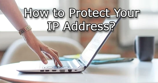 How to protect your IP address