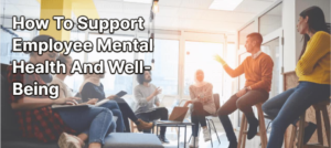 Support Employee Mental Health And Well-Being