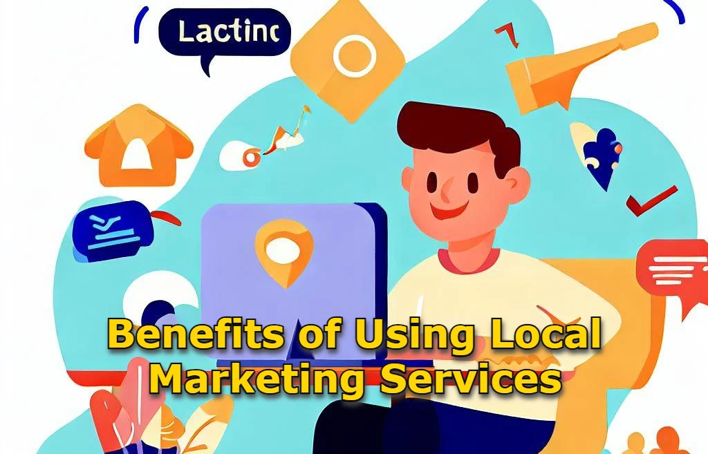 Benefits of Using Local Marketing Services