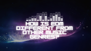 How is EDM different from other music genres