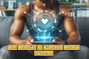 The Benefits of E-Health Record Systems